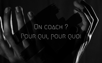 Un coach : pour qui, pour quoi ?