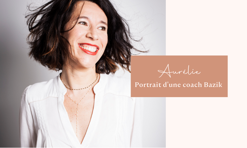Bazik - Portrait Aurélie - Coach développement personnel