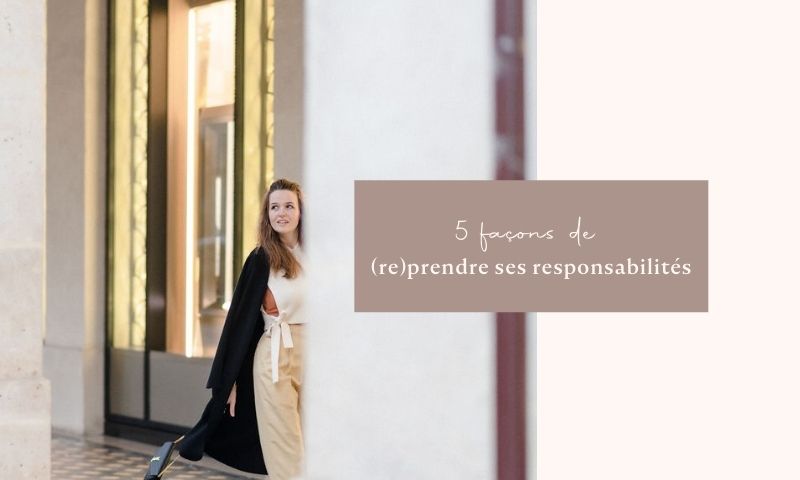 5 façons de (re)prendre ses responsabilités